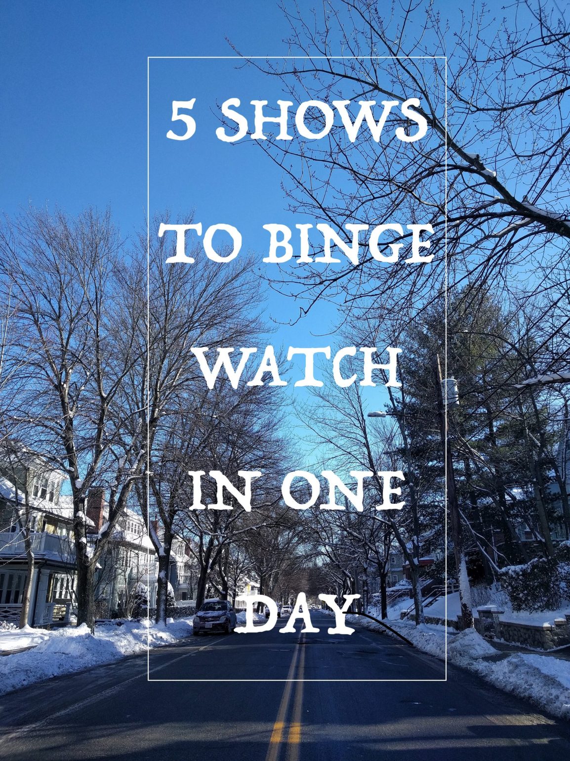 5 Shows to Binge Watch in One Day | Everything Obsessed